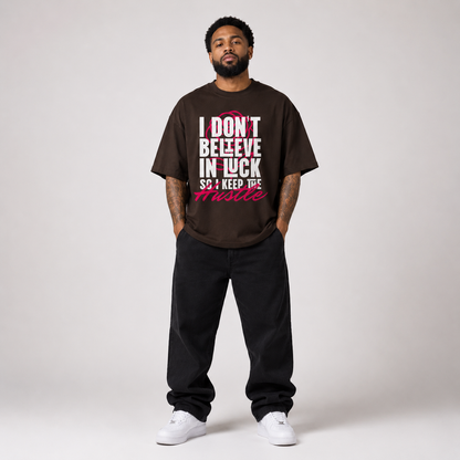 Unisex Oversized T-Shirt - I Don't Believe in Luck